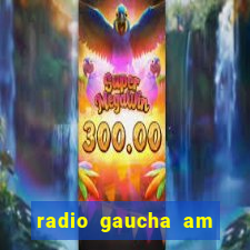 radio gaucha am 600 porto alegre rs